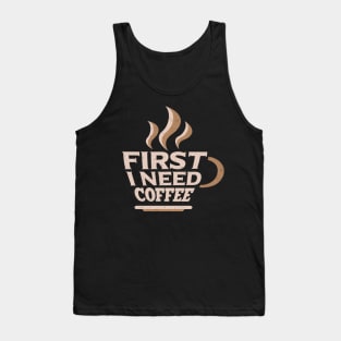 First I Need Coffee for Coffee Lovers Tank Top